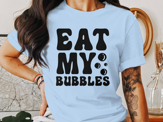 Eat My Bubbles T-shirt